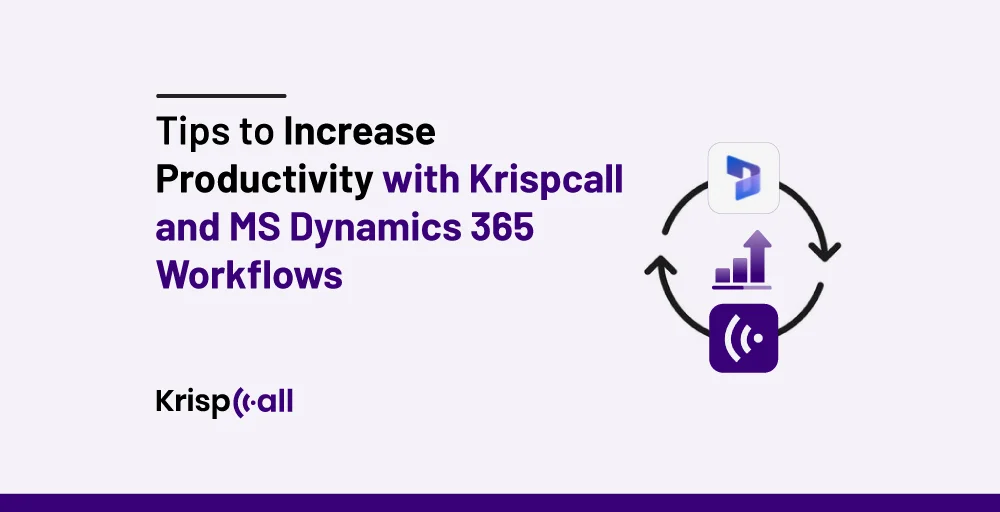 Tips to Increase Productivity with Krispcall and MS Dynamics 365 Workflows krispcall feature