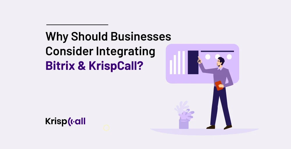 Why should buisnesses consider integrating Bitrix and KrispCall