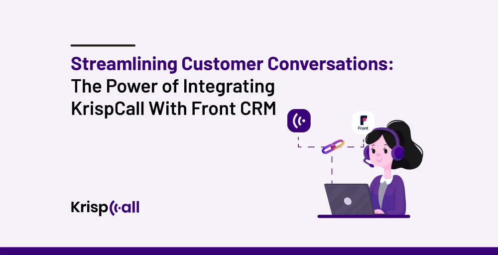 The Power of Integrating KrispCall with Front CRM