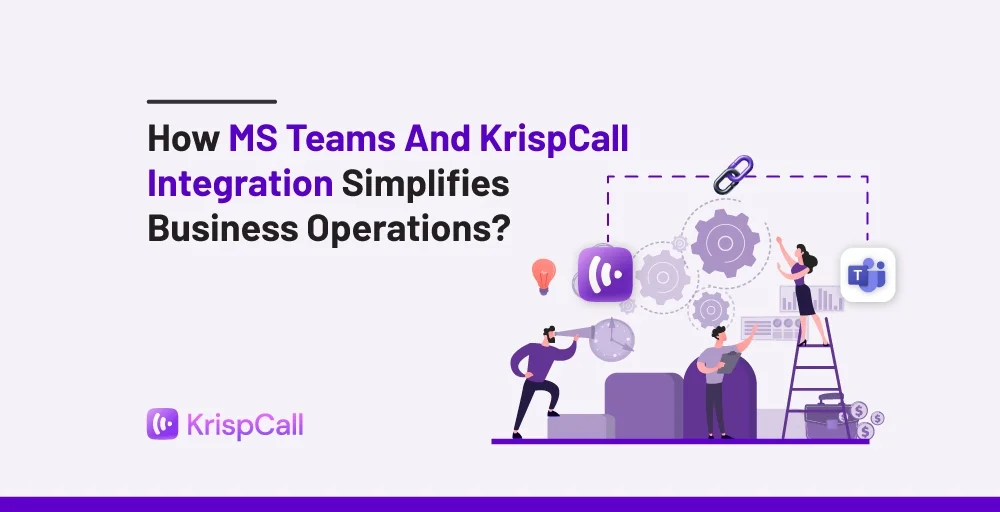 How MS Teams and KrispCall Integration Simplifies Business Operations