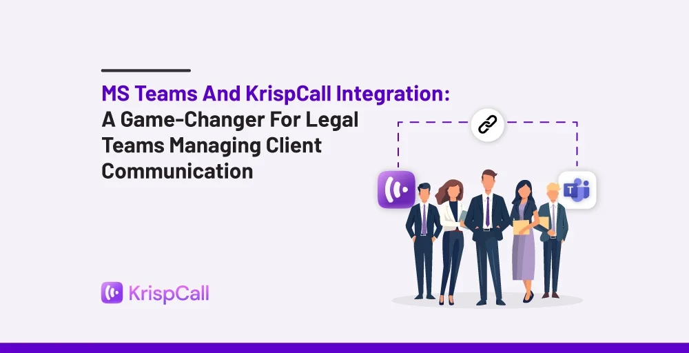 MS Teams and KrispCall Integration For Legal Teams